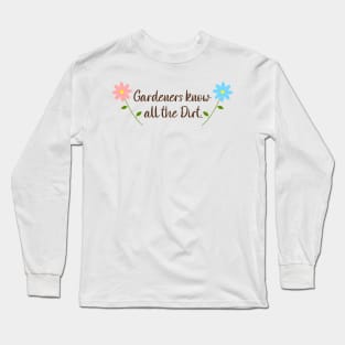 Gardeners Know All The Dirt, with daisy flowers Long Sleeve T-Shirt